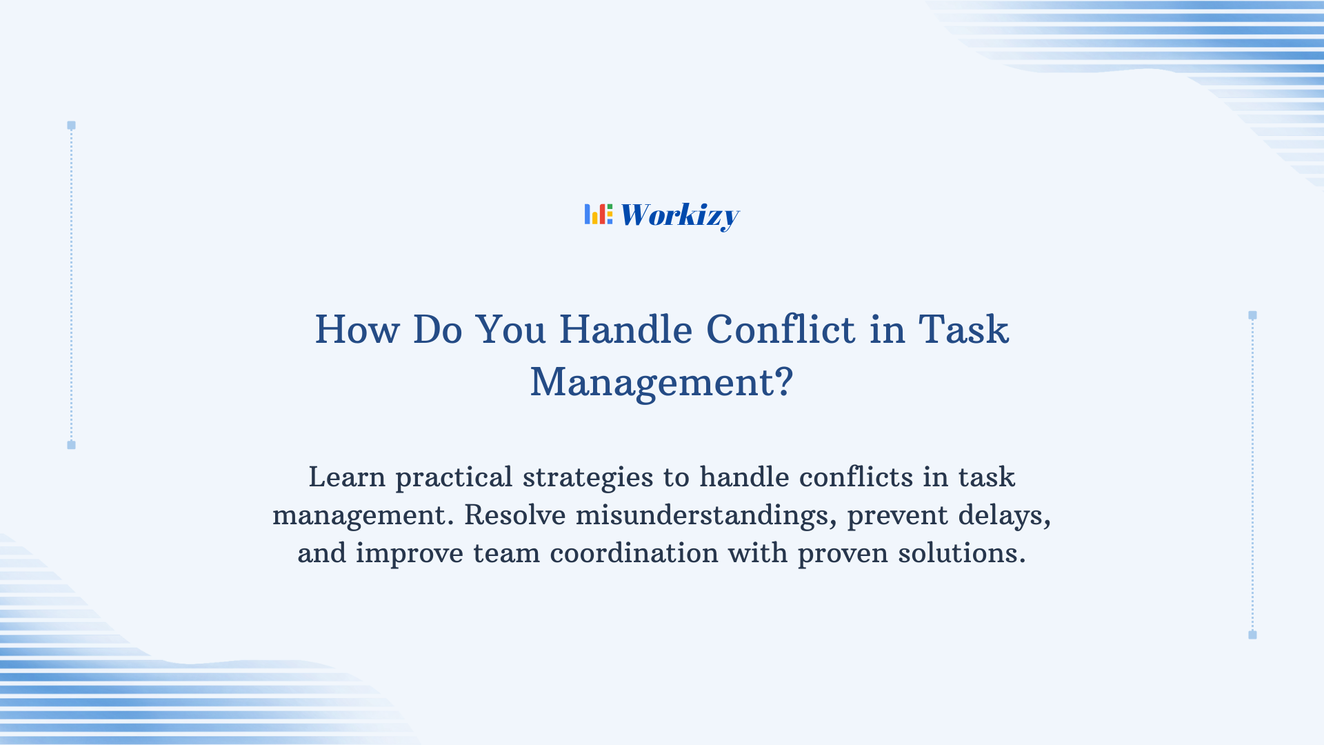 How do you handle conflict in task management by improving communication, clarifying responsibilities, prioritizing tasks, and resolving team issues effectively.